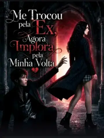 Capa de Me Trocou Pela Ex, Agora Implora Pela Minha Volta